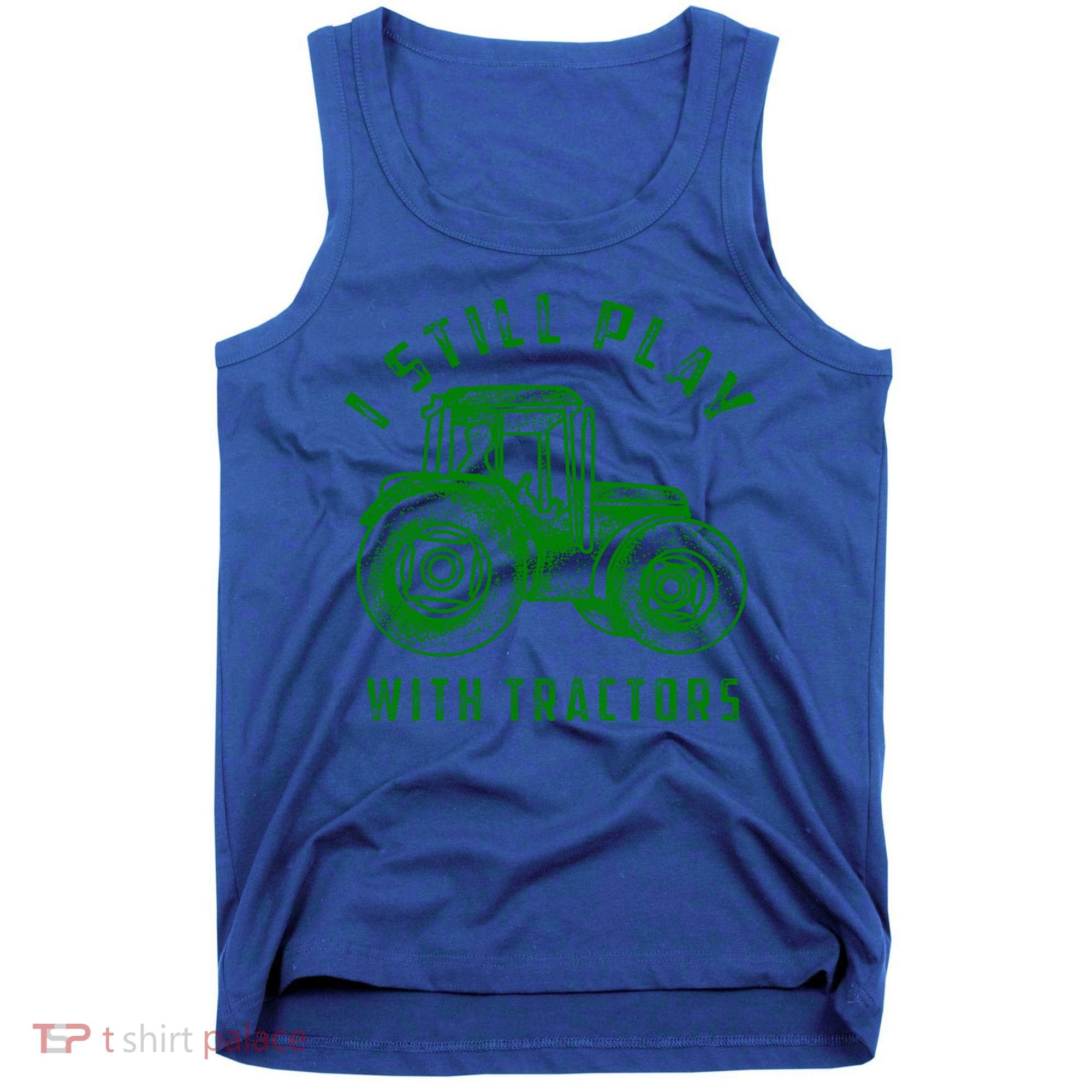 I Still Play With Tractors Gift Cute Bulldozer Farm Gift Tank Top