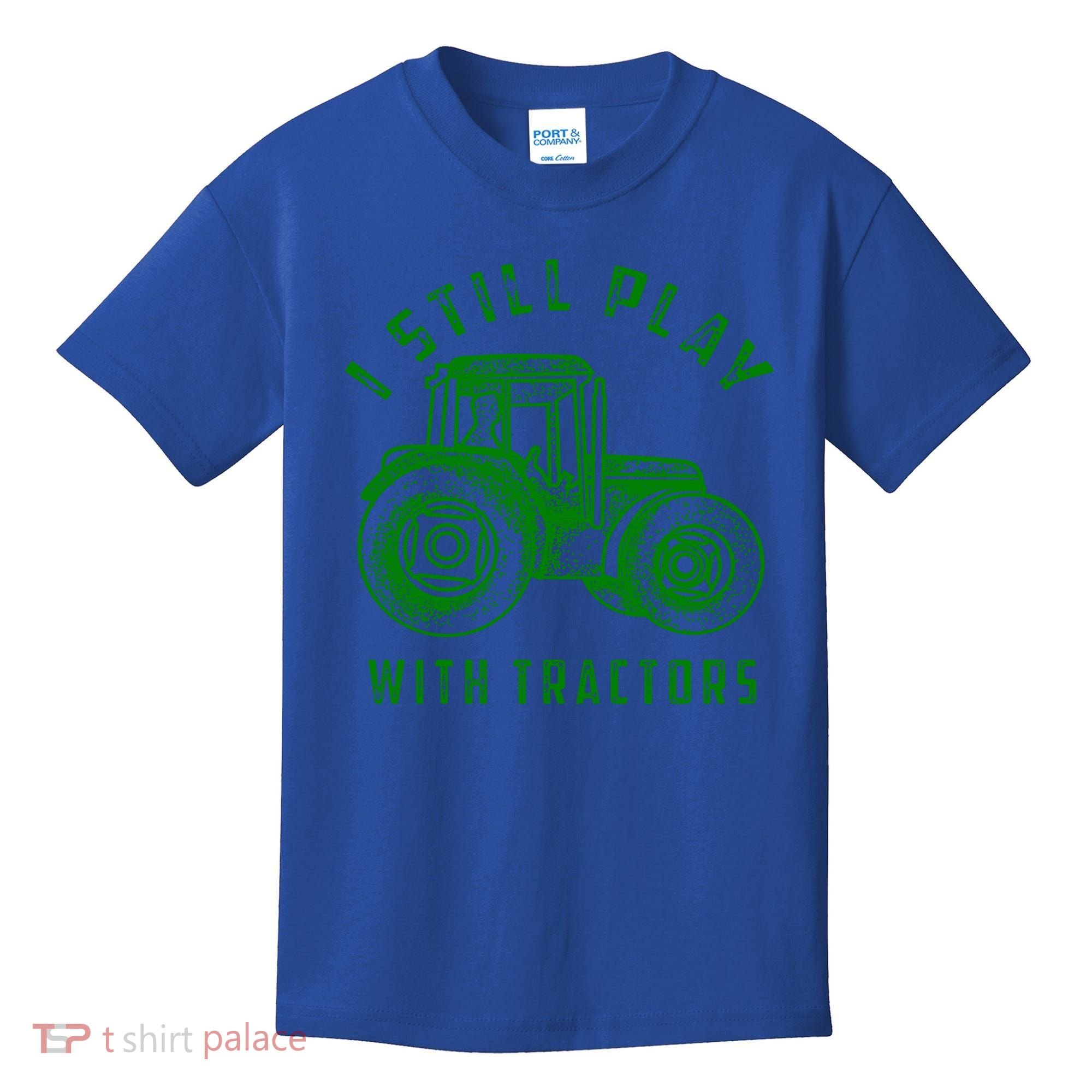 I Still Play With Tractors Gift Cute Bulldozer Farm Gift Kids T-Shirt