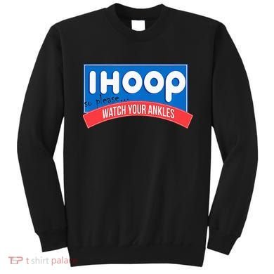 Ihoop So Please Watch Your Ankles Funny Basketball Sweatshirt