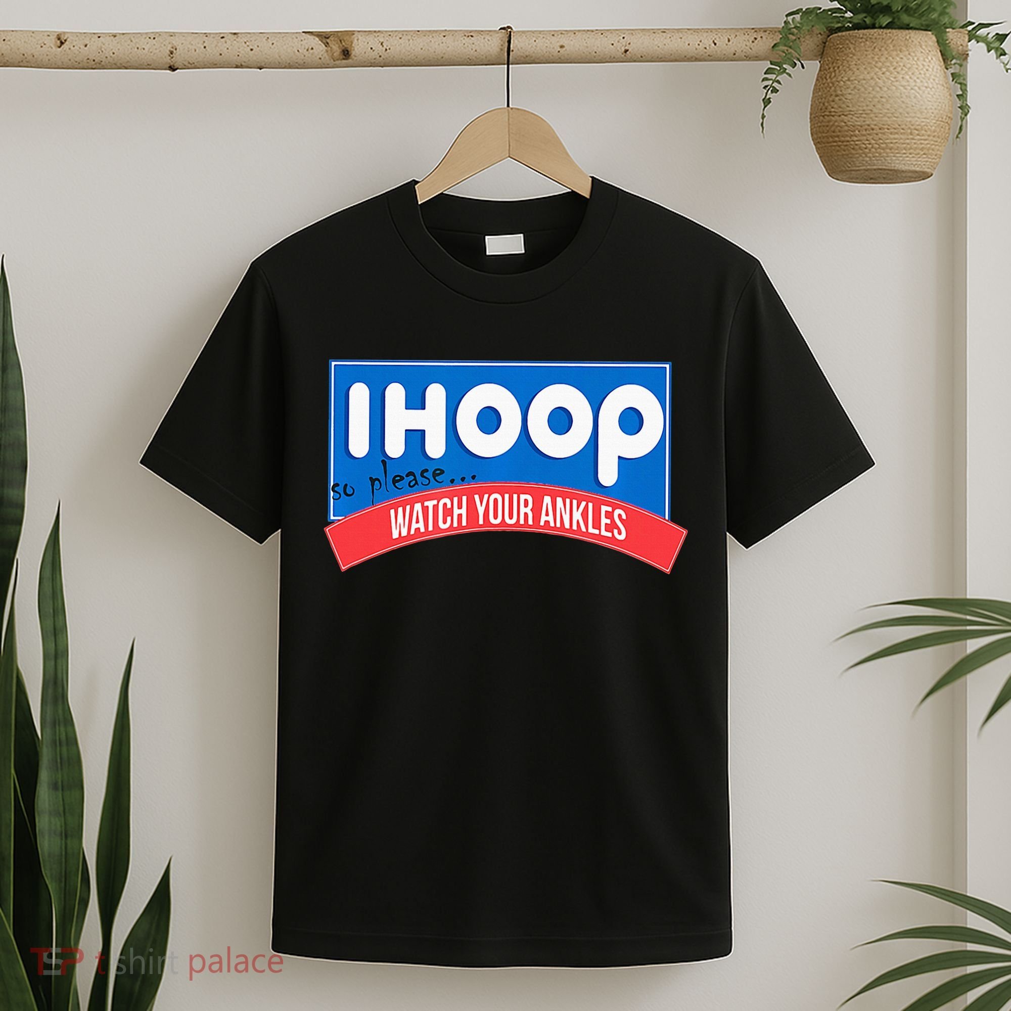 Ihoop So Please Watch Your Ankles Funny Basketball T-Shirt