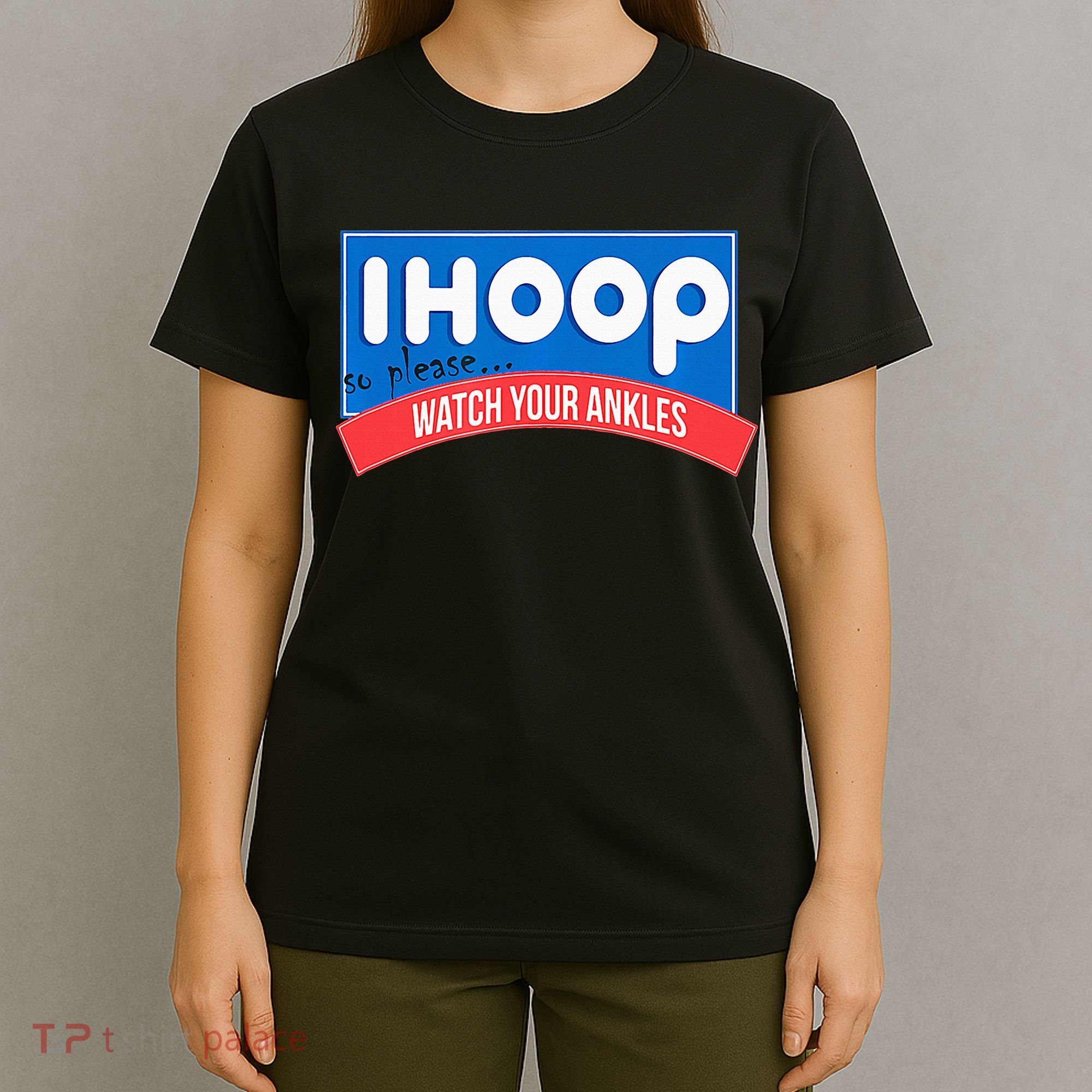 Ihoop So Please Watch Your Ankles Funny Basketball T-Shirt