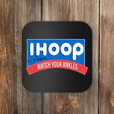 Ihoop So Please Watch Your Ankles Funny Basketball Coaster