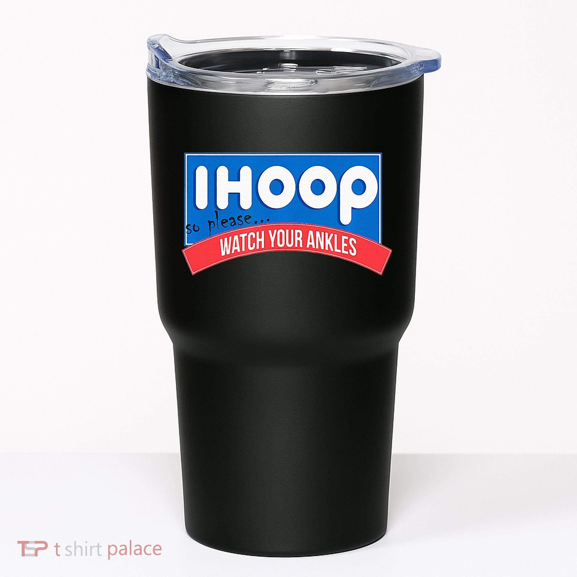 Ihoop So Please Watch Your Ankles Funny Basketball Tumbler