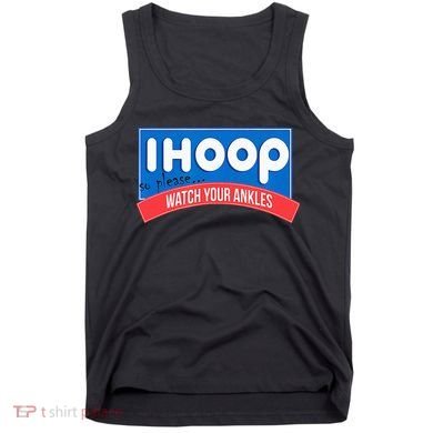 Ihoop So Please Watch Your Ankles Funny Basketball Tank Top