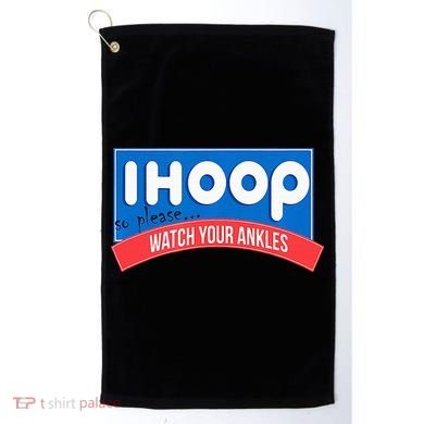 Ihoop So Please Watch Your Ankles Funny Basketball Golf Towel