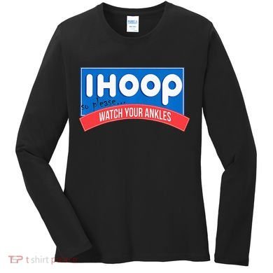 Ihoop So Please Watch Your Ankles Funny Basketball Women's Long Sleeve Shirt