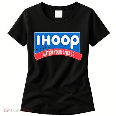 Ihoop So Please Watch Your Ankles Funny Basketball Women's T-Shirt