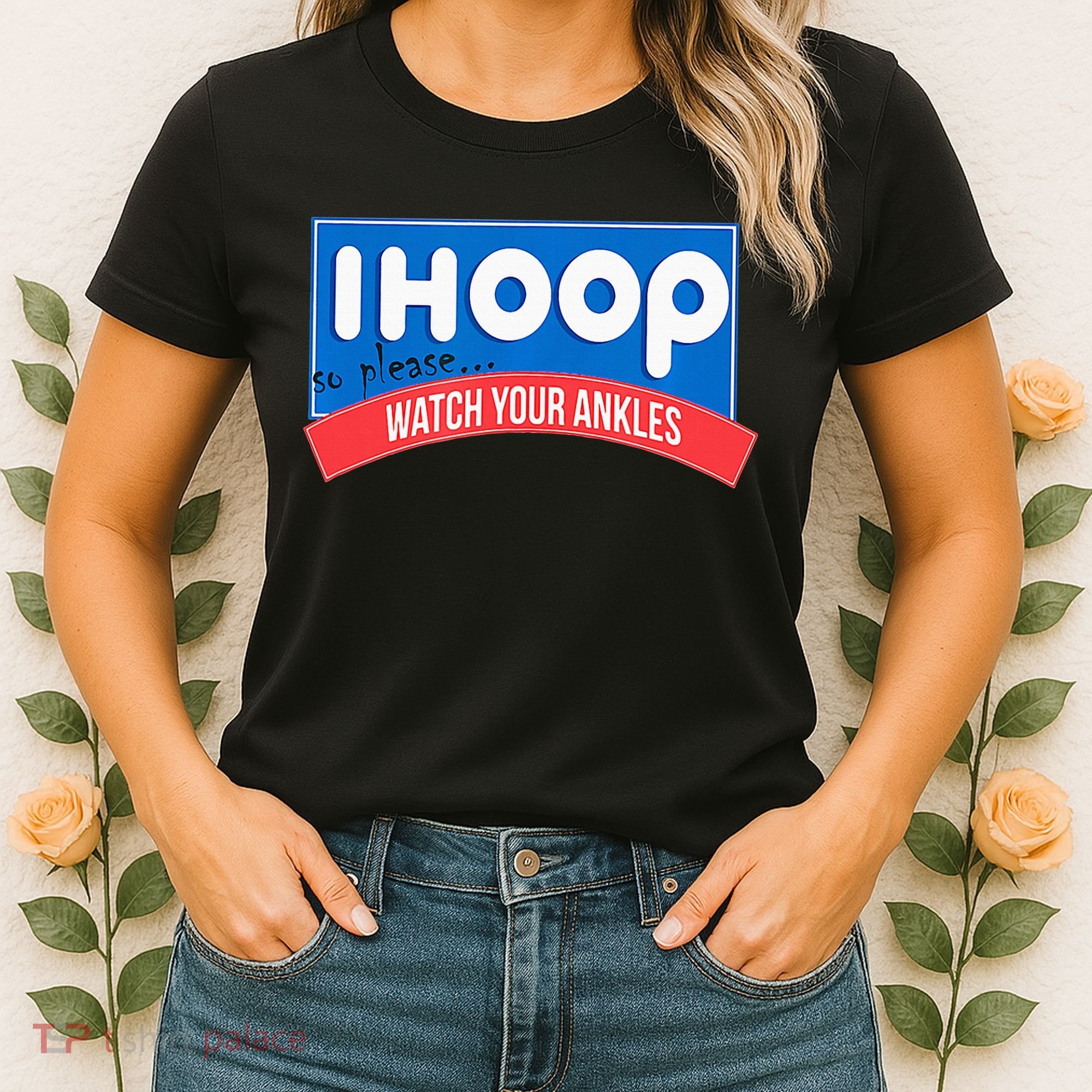 Ihoop So Please Watch Your Ankles Funny Basketball Women's T-Shirt