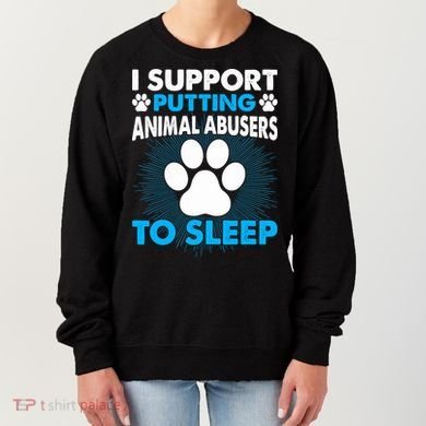 I Support Putting Animal Abusers To Sleep Women's Sweatshirt