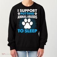 I Support Putting Animal Abusers To Sleep Women's Sweatshirt thumb 0