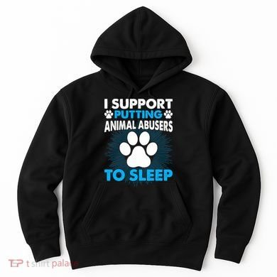 I Support Putting Animal Abusers To Sleep Hoodie