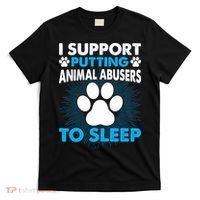 I Support Putting Animal Abusers To Sleep T-Shirt thumb 0