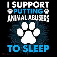 I Support Putting Animal Abusers To Sleep T-Shirt thumb 7