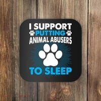 I Support Putting Animal Abusers To Sleep Coaster thumb 0