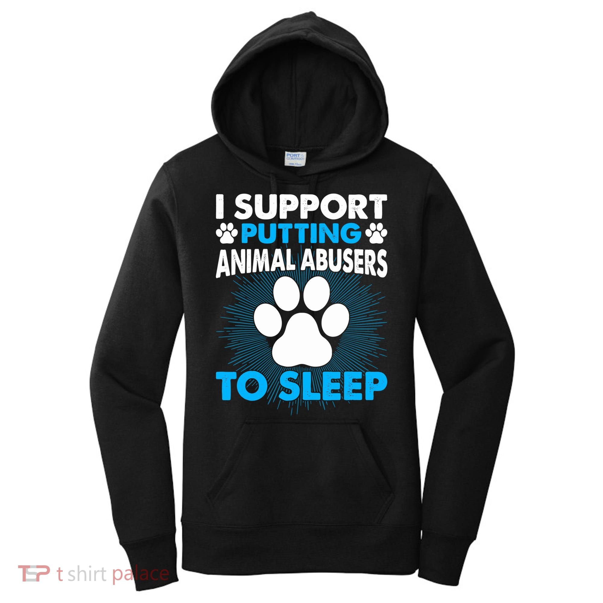 I Support Putting Animal Abusers To Sleep Women's Hoodie