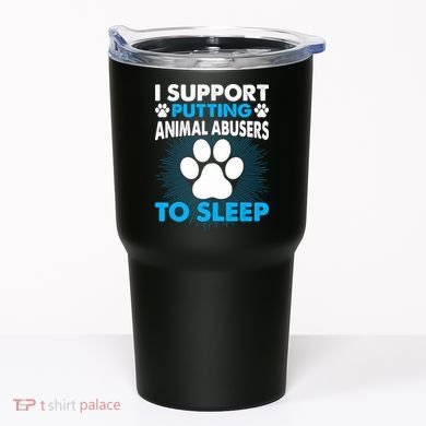 I Support Putting Animal Abusers To Sleep Tumbler