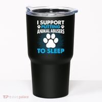 I Support Putting Animal Abusers To Sleep Tumbler thumb 0