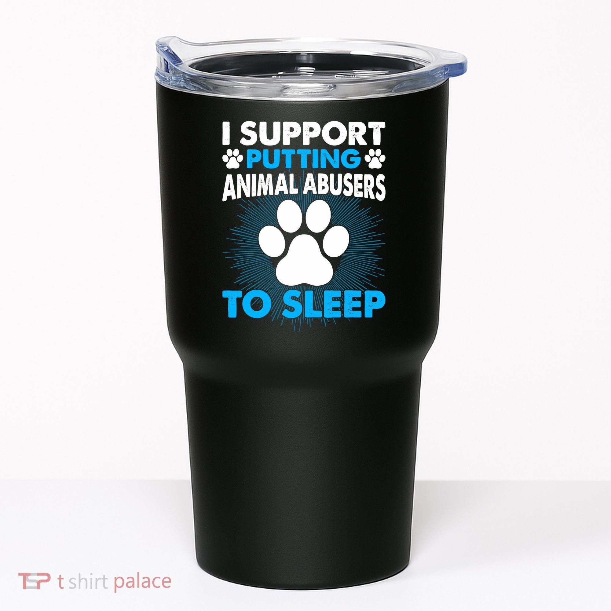 I Support Putting Animal Abusers To Sleep Tumbler