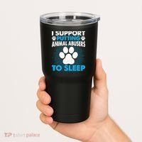 I Support Putting Animal Abusers To Sleep Tumbler thumb 2
