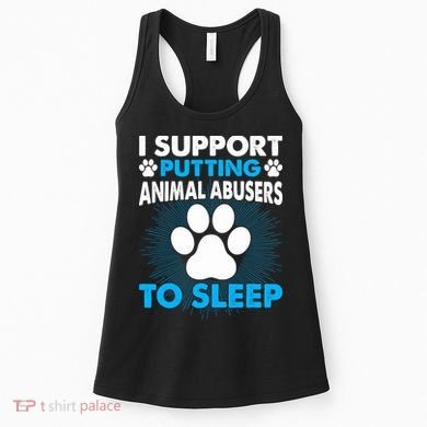 I Support Putting Animal Abusers To Sleep Women's Tank Top
