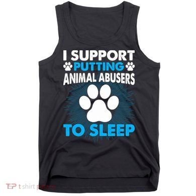 I Support Putting Animal Abusers To Sleep Tank Top