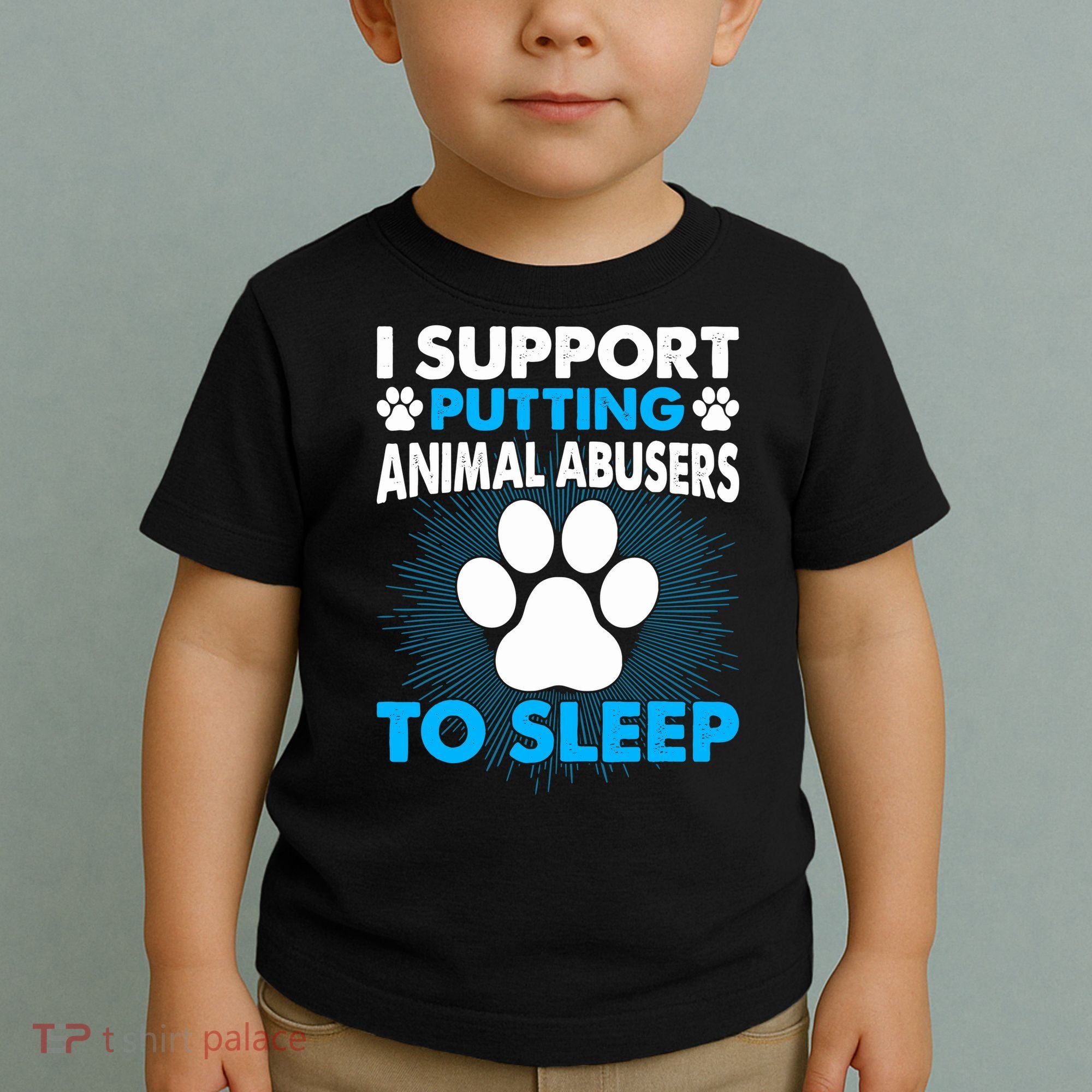 I Support Putting Animal Abusers To Sleep Toddler T-Shirt