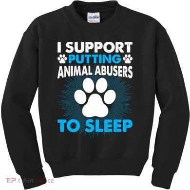 I Support Putting Animal Abusers To Sleep Kids Sweatshirt