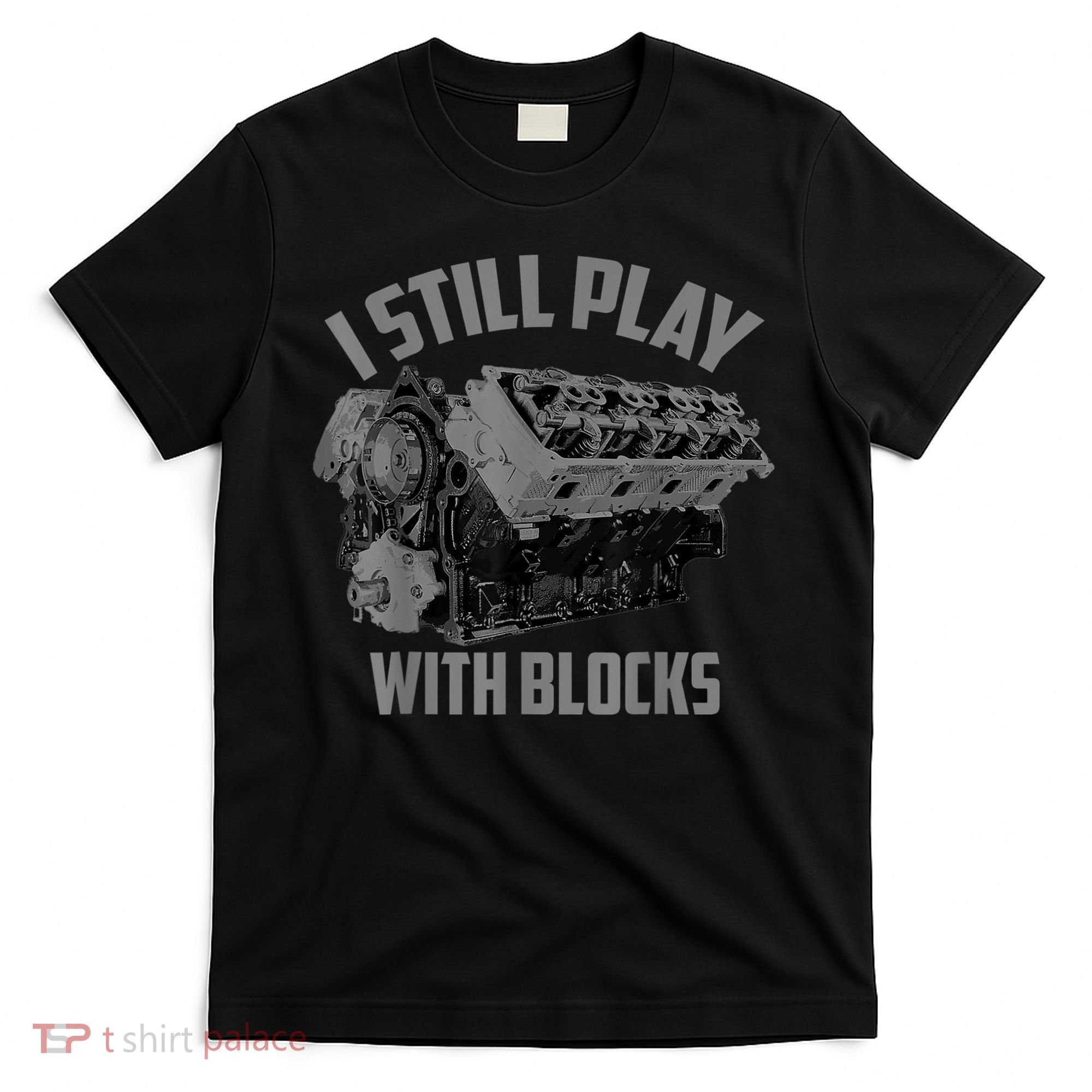 I Still Play With Blocks Racing Maintenance Man Gift T-Shirt