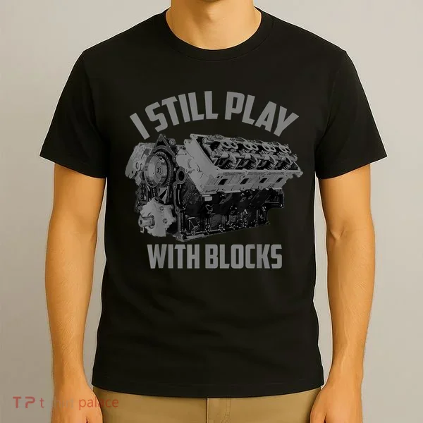 I Still Play With Blocks Racing Maintenance Man Gift T-Shirt
