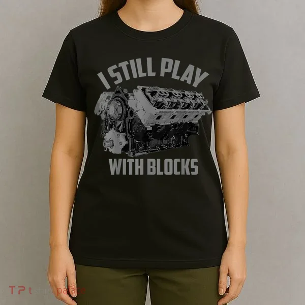 I Still Play With Blocks Racing Maintenance Man Gift T-Shirt
