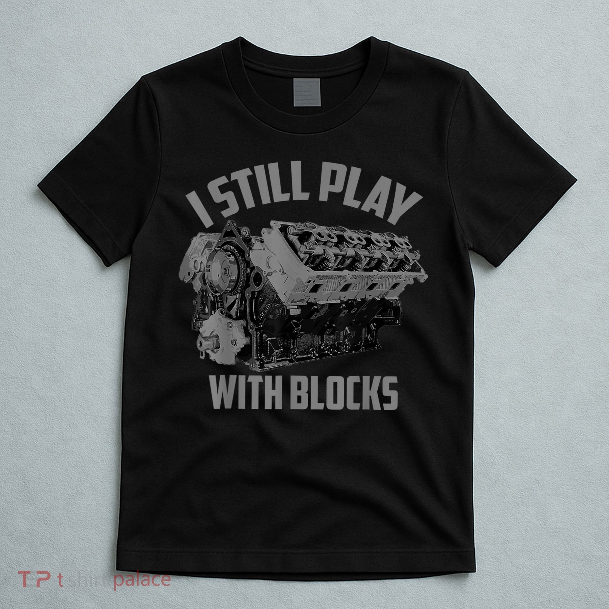 I Still Play With Blocks Racing Maintenance Man Gift T-Shirt