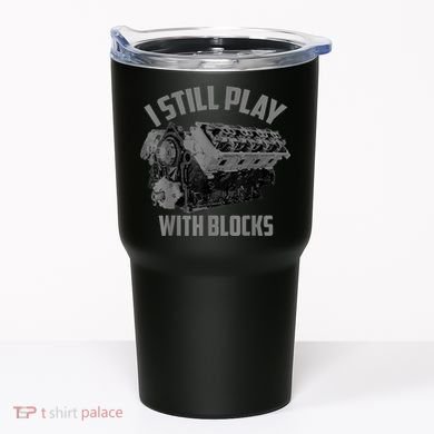 I Still Play With Blocks Racing Maintenance Man Gift Tumbler