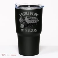 I Still Play With Blocks Racing Maintenance Man Gift Tumbler thumb 0