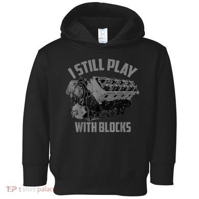 I Still Play With Blocks Racing Maintenance Man Gift Toddler Hoodie