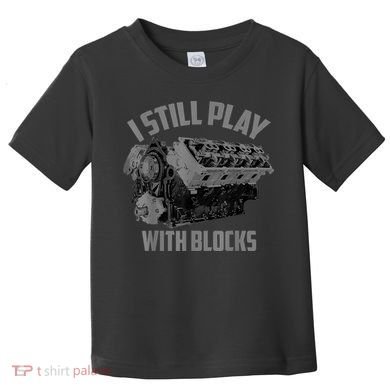 I Still Play With Blocks Racing Maintenance Man Gift Toddler T-Shirt