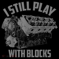 I Still Play With Blocks Racing Maintenance Man Gift Toddler T-Shirt thumb 4
