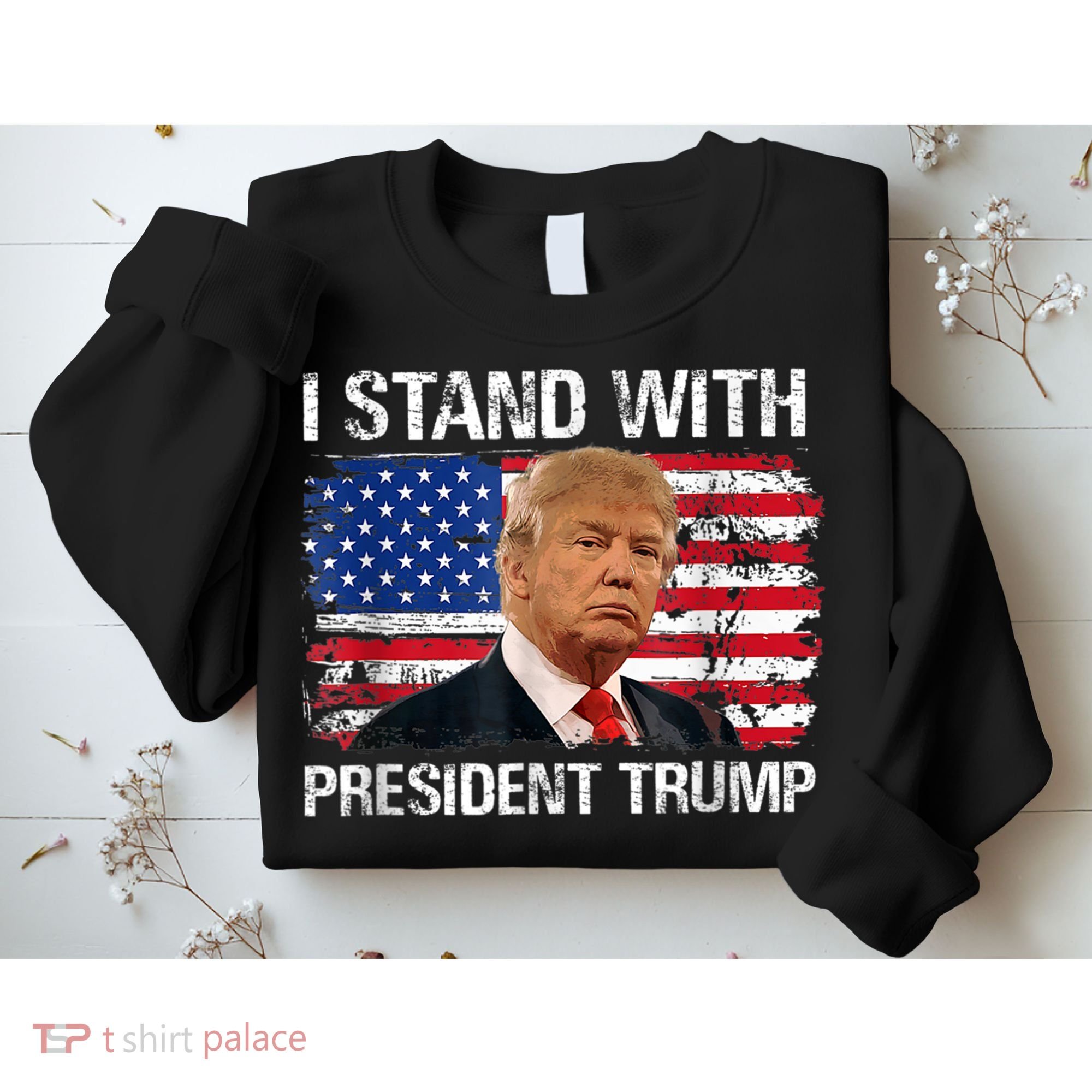 I Stand President Trump American Flag Trump 2024 Sweatshirt