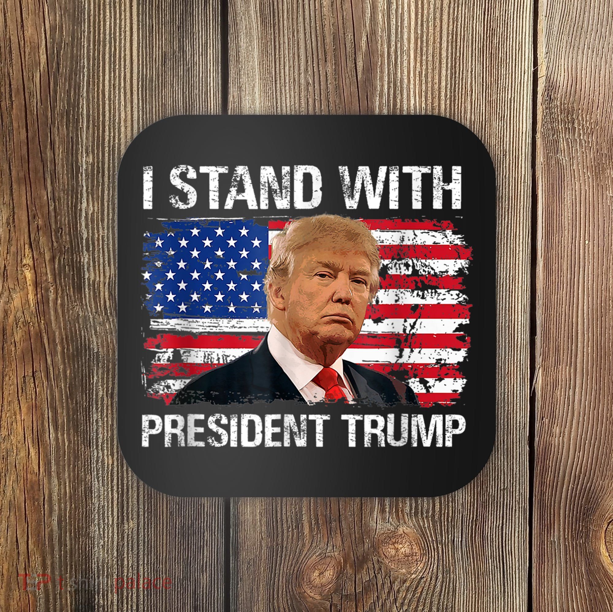 I Stand President Trump American Flag Trump 2024 Coaster