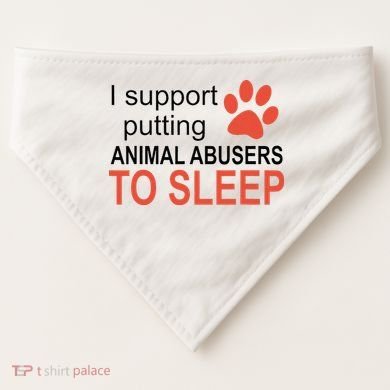 I Support Putting Animal Abusers To Sleep USA-Made Doggie Bandana