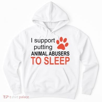 I Support Putting Animal Abusers To Sleep Hoodie