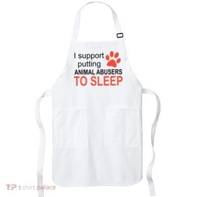 I Support Putting Animal Abusers To Sleep Apron