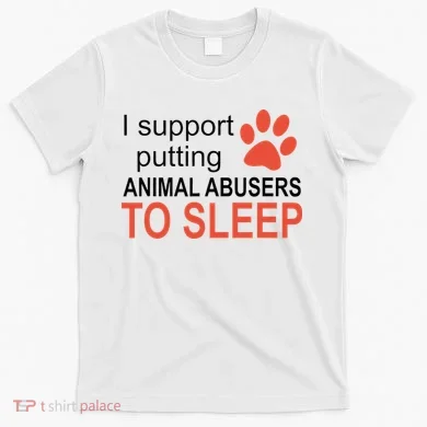 I Support Putting Animal Abusers To Sleep T-Shirt