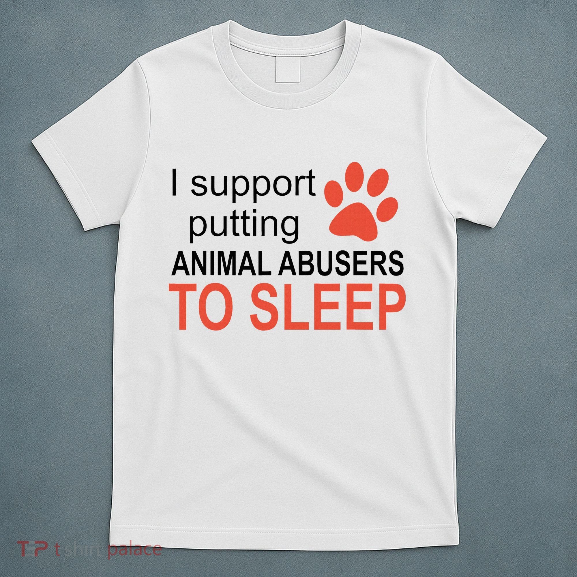 I Support Putting Animal Abusers To Sleep T-Shirt