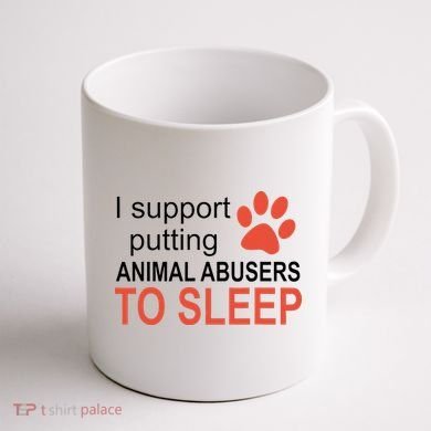 I Support Putting Animal Abusers To Sleep Coffee Mug back
