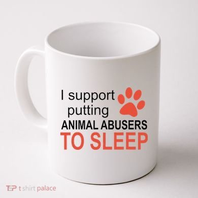 I Support Putting Animal Abusers To Sleep Coffee Mug