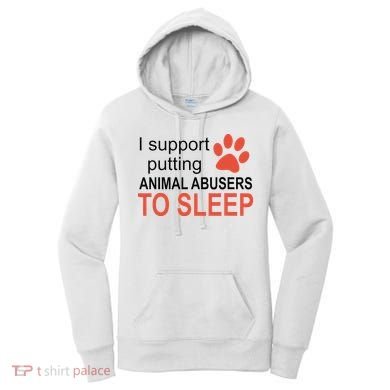 I Support Putting Animal Abusers To Sleep Women's Hoodie