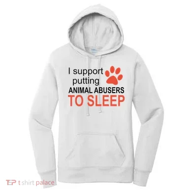 I Support Putting Animal Abusers To Sleep Women's Hoodie