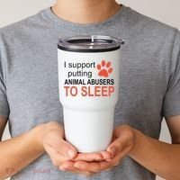 I Support Putting Animal Abusers To Sleep Tumbler thumb 2