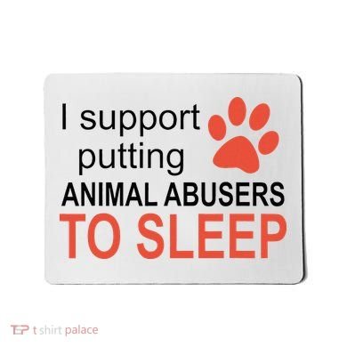 I Support Putting Animal Abusers To Sleep Mousepad