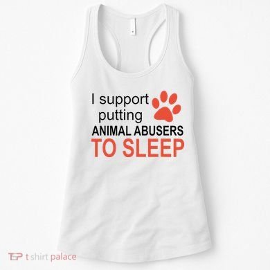I Support Putting Animal Abusers To Sleep Women's Tank Top